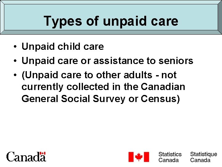 Types of unpaid care • Unpaid child care • Unpaid care or assistance to