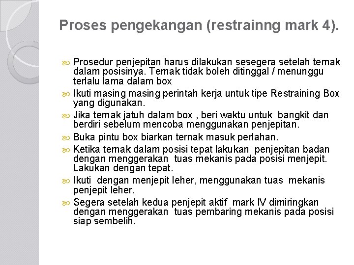 Proses pengekangan (restrainng mark 4). Prosedur penjepitan harus dilakukan sesegera setelah ternak dalam posisinya.