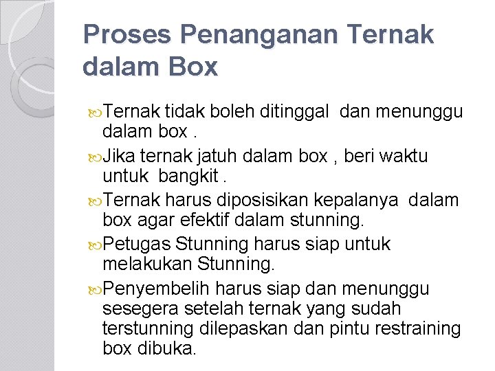 Proses Penanganan Ternak dalam Box Ternak tidak boleh ditinggal dan menunggu dalam box. Jika