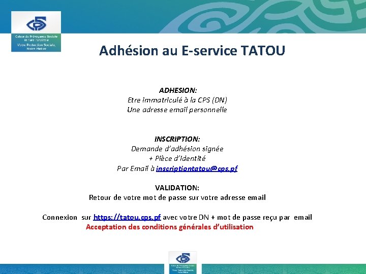 Adhésion au E-service TATOU ADHESION: Etre immatriculé à la CPS (DN) Une adresse email