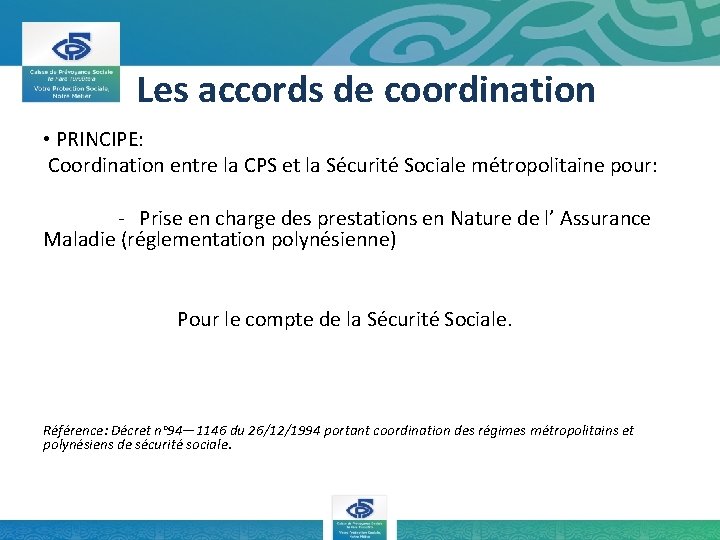 Les accords de coordination • PRINCIPE: Coordination entre la CPS et la Sécurité Sociale