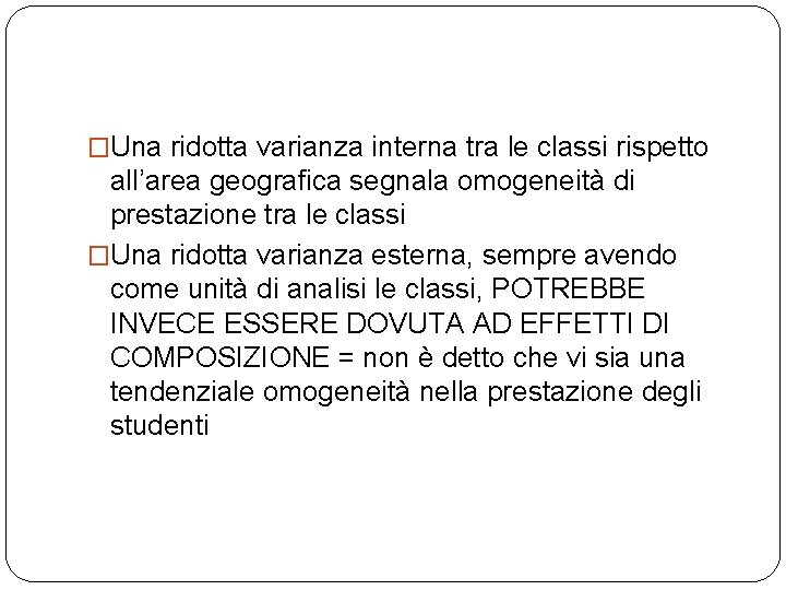 �Una ridotta varianza interna tra le classi rispetto all’area geografica segnala omogeneità di prestazione