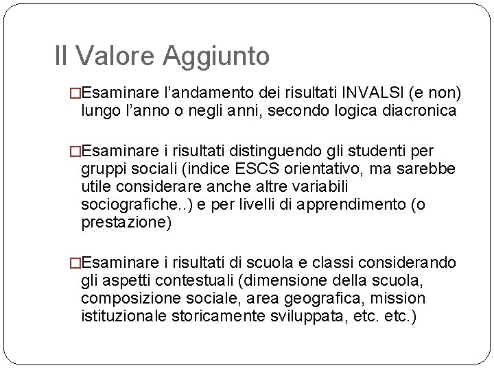 Il Valore Aggiunto �Esaminare l’andamento dei risultati INVALSI (e non) lungo l’anno o negli