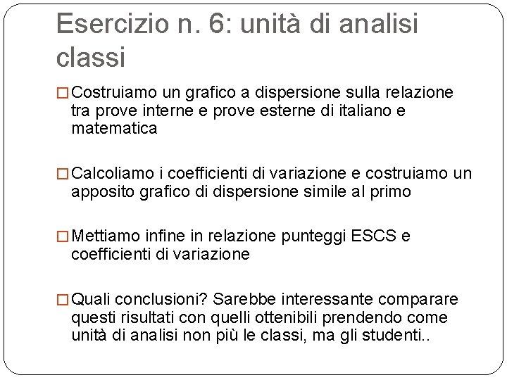 Esercizio n. 6: unità di analisi classi � Costruiamo un grafico a dispersione sulla