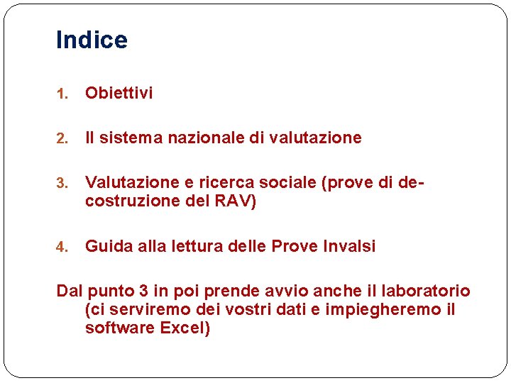 Indice 1. Obiettivi 2. Il sistema nazionale di valutazione 3. Valutazione e ricerca sociale