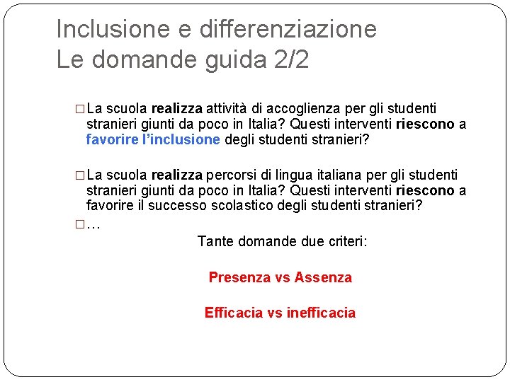 Inclusione e differenziazione Le domande guida 2/2 �La scuola realizza attività di accoglienza per