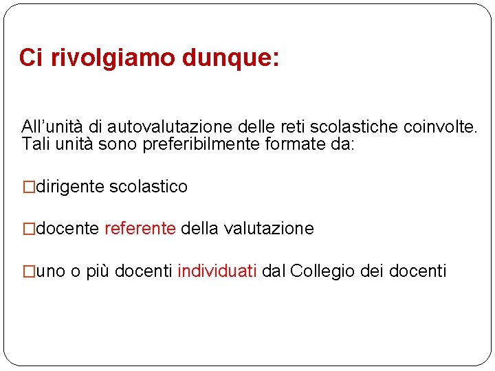 Ci rivolgiamo dunque: All’unità di autovalutazione delle reti scolastiche coinvolte. Tali unità sono preferibilmente