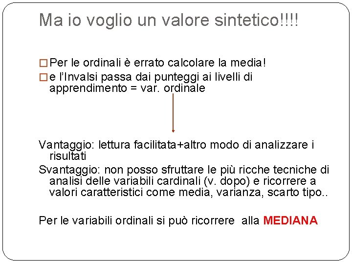 Ma io voglio un valore sintetico!!!! � Per le ordinali è errato calcolare la