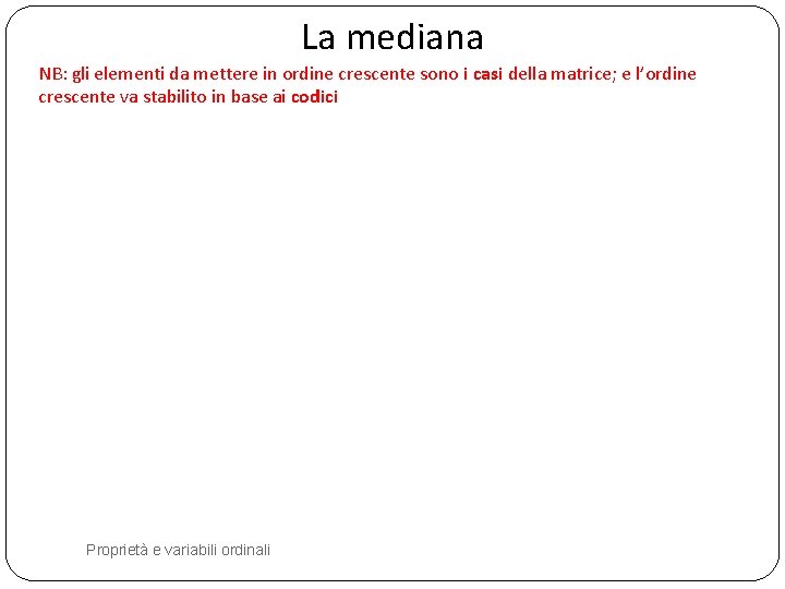 La mediana NB: gli elementi da mettere in ordine crescente sono i casi della