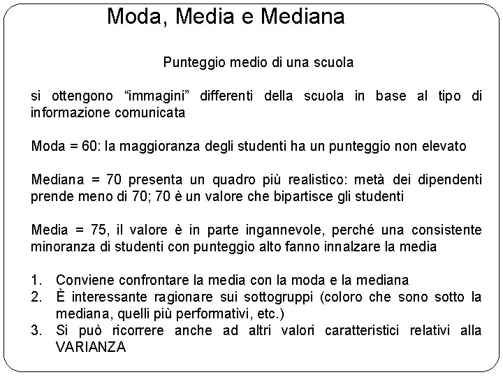  Moda, Media e Mediana Punteggio medio di una scuola si ottengono “immagini” differenti