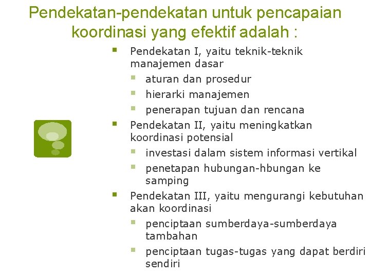 Pendekatan-pendekatan untuk pencapaian koordinasi yang efektif adalah : § Pendekatan I, yaitu teknik-teknik manajemen