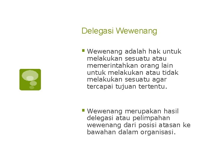 Delegasi Wewenang § Wewenang adalah hak untuk melakukan sesuatu atau memerintahkan orang lain untuk