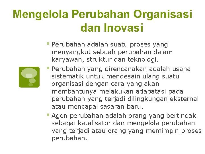 Mengelola Perubahan Organisasi dan Inovasi § Perubahan adalah suatu proses yang menyangkut sebuah perubahan