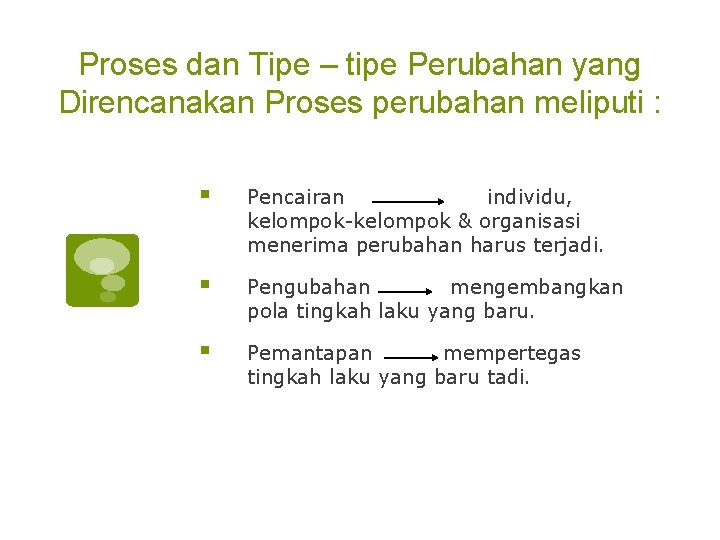Proses dan Tipe – tipe Perubahan yang Direncanakan Proses perubahan meliputi : § Pencairan