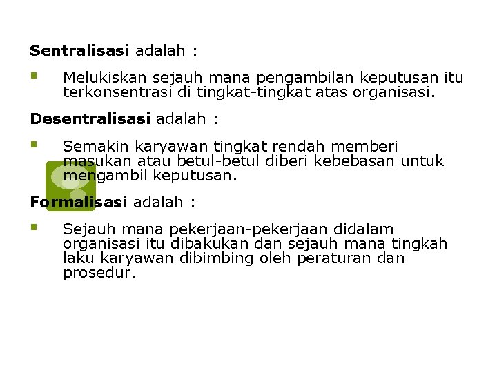 Sentralisasi adalah : § Melukiskan sejauh mana pengambilan keputusan itu terkonsentrasi di tingkat-tingkat atas