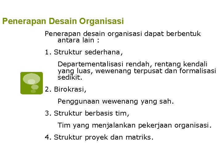 Penerapan Desain Organisasi Penerapan desain organisasi dapat berbentuk antara lain : 1. Struktur sederhana,