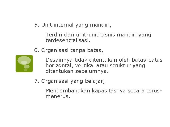 5. Unit internal yang mandiri, Terdiri dari unit-unit bisnis mandiri yang terdesentralisasi. 6. Organisasi