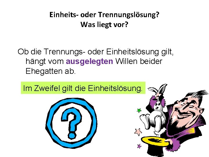 Einheits- oder Trennungslösung? Was liegt vor? Ob die Trennungs- oder Einheitslösung gilt, hängt vom