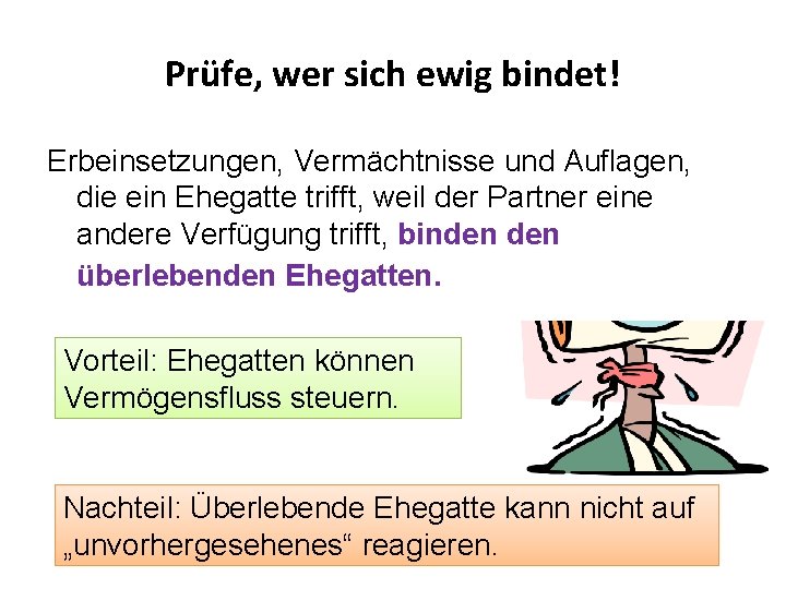 Prüfe, wer sich ewig bindet! Erbeinsetzungen, Vermächtnisse und Auflagen, die ein Ehegatte trifft, weil