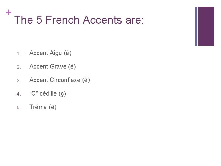 + The 5 French Accents are: 1. Accent Aigu (é) 2. Accent Grave (è)