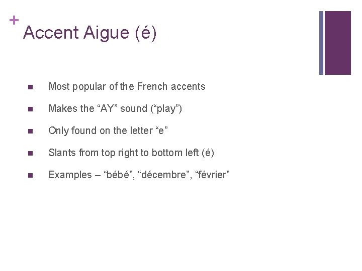 + Accent Aigue (é) n Most popular of the French accents n Makes the