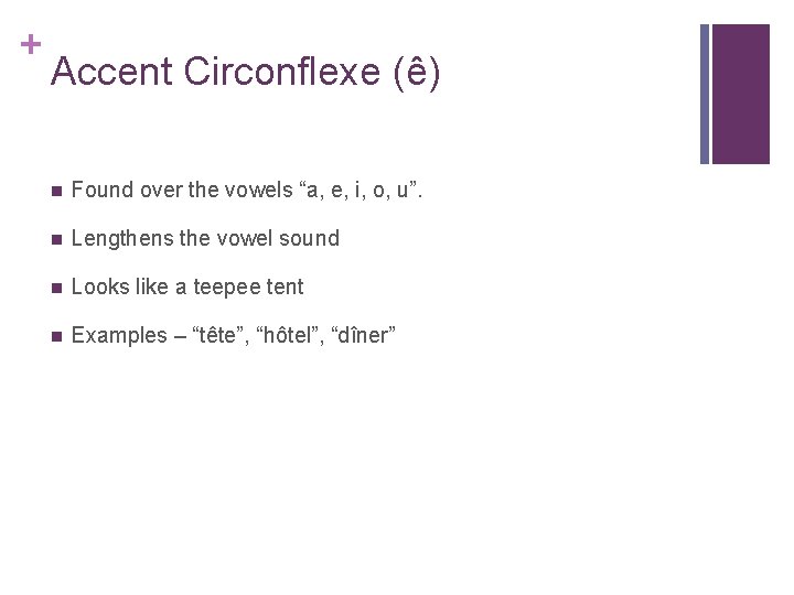 + Accent Circonflexe (ê) n Found over the vowels “a, e, i, o, u”.