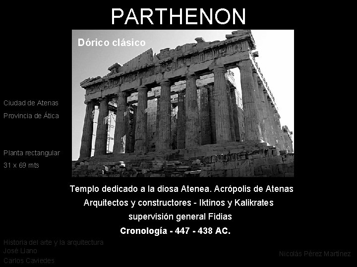PARTHENON Dórico clásico Ciudad de Atenas Provincia de Ática Planta rectangular 31 x 69