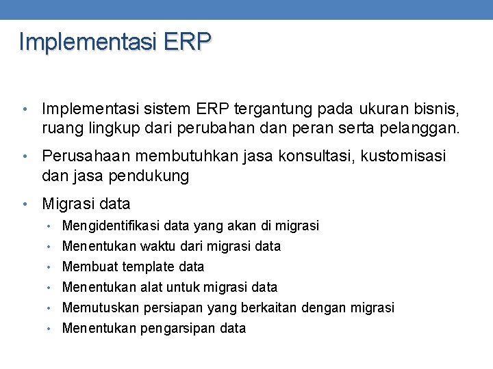 Implementasi ERP • Implementasi sistem ERP tergantung pada ukuran bisnis, ruang lingkup dari perubahan