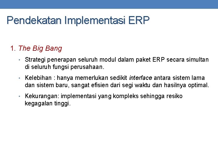 Pendekatan Implementasi ERP 1. The Big Bang • Strategi penerapan seluruh modul dalam paket