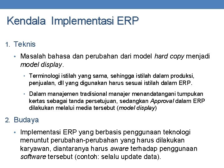 Kendala Implementasi ERP 1. Teknis • Masalah bahasa dan perubahan dari model hard copy