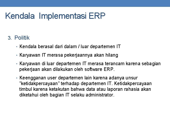 Kendala Implementasi ERP 3. Politik • Kendala berasal dari dalam / luar departemen IT