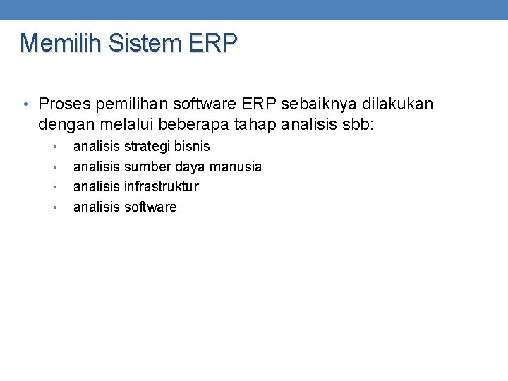 Memilih Sistem ERP • Proses pemilihan software ERP sebaiknya dilakukan dengan melalui beberapa tahap