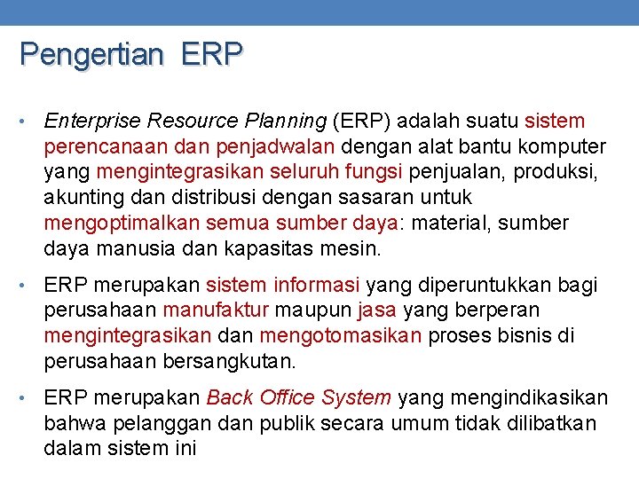Pengertian ERP • Enterprise Resource Planning (ERP) adalah suatu sistem perencanaan dan penjadwalan dengan