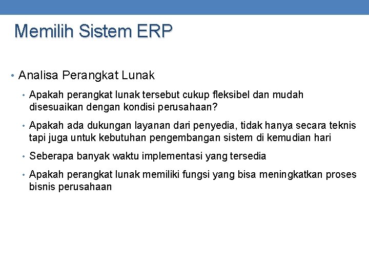 Memilih Sistem ERP • Analisa Perangkat Lunak • Apakah perangkat lunak tersebut cukup fleksibel