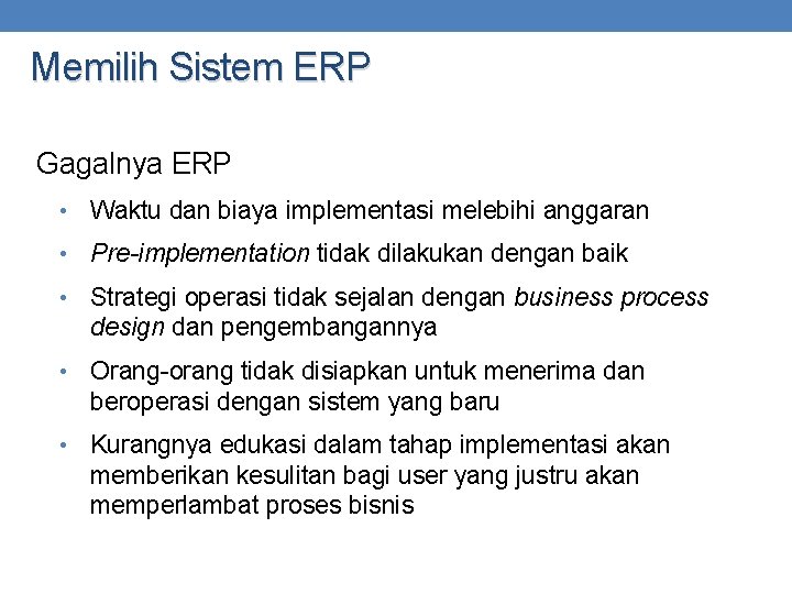 Memilih Sistem ERP Gagalnya ERP • Waktu dan biaya implementasi melebihi anggaran • Pre-implementation