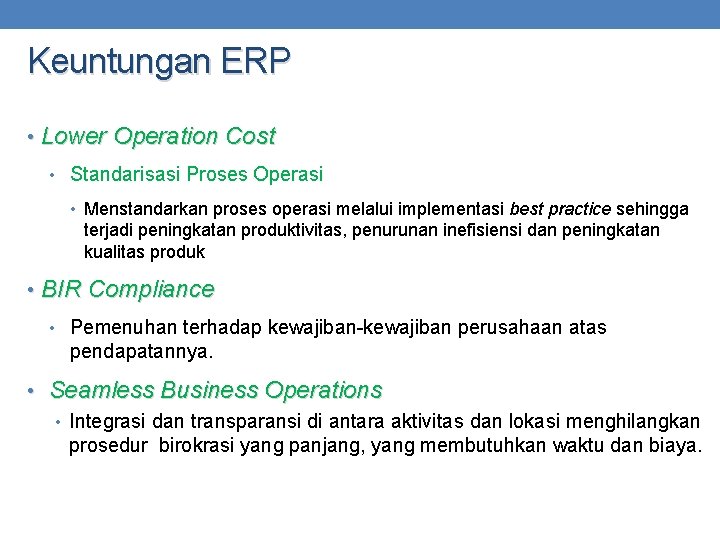 Keuntungan ERP • Lower Operation Cost • Standarisasi Proses Operasi • Menstandarkan proses operasi