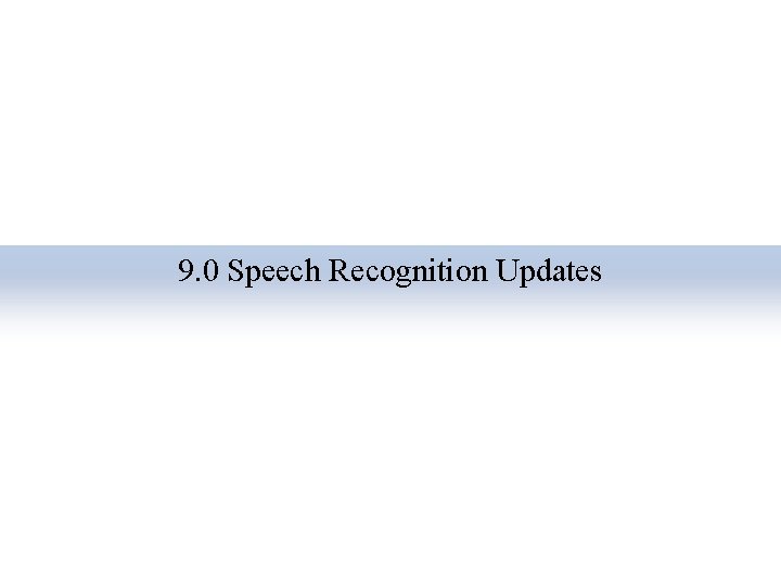 9. 0 Speech Recognition Updates 