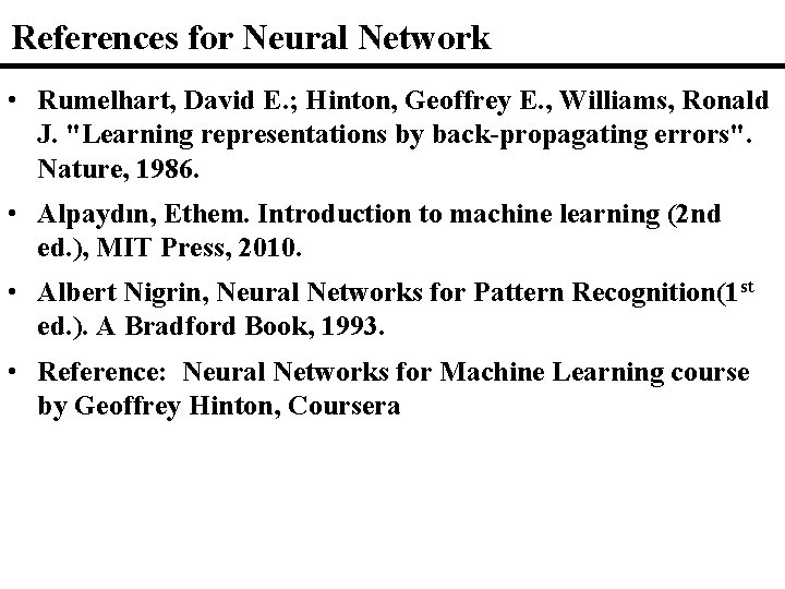 References for Neural Network • Rumelhart, David E. ; Hinton, Geoffrey E. , Williams,