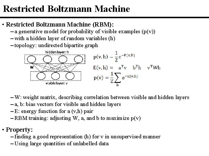 Restricted Boltzmann Machine • Restricted Boltzmann Machine (RBM): – a generative model for probability