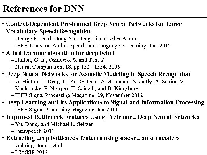 References for DNN • Context-Dependent Pre-trained Deep Neural Networks for Large Vocabulary Speech Recognition