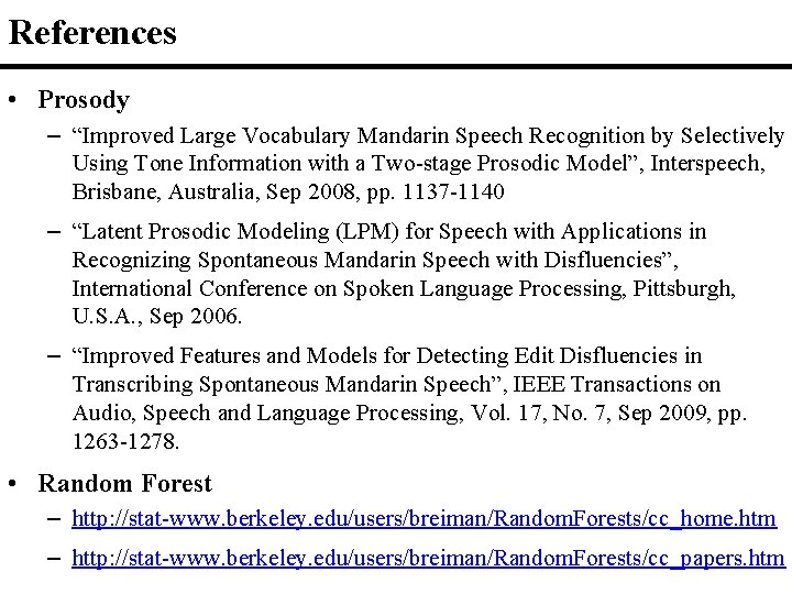 References • Prosody – “Improved Large Vocabulary Mandarin Speech Recognition by Selectively Using Tone
