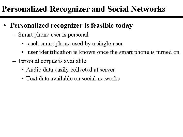 Personalized Recognizer and Social Networks • Personalized recognizer is feasible today – Smart phone