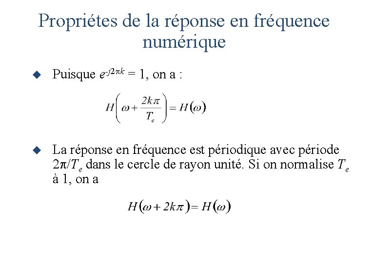 Propriétes de la réponse en fréquence numérique u Puisque e-j 2 k = 1, Propriétes de la réponse en fréquence numérique u Puisque e-j 2 k = 1,