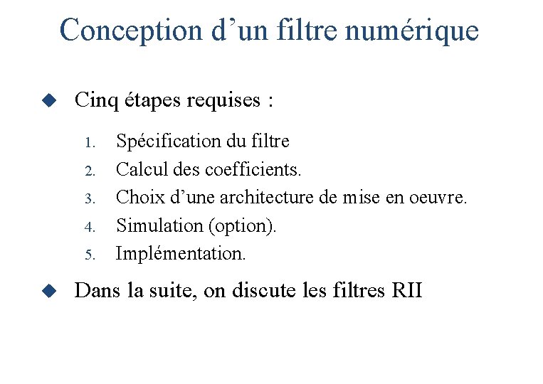 Conception d’un filtre numérique u Cinq étapes requises : 1. 2. 3. 4. 5. Conception d’un filtre numérique u Cinq étapes requises : 1. 2. 3. 4. 5.