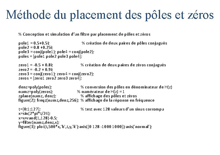 Méthode du placement des pôles et zéros % Conception et simulation d’un filtre par Méthode du placement des pôles et zéros % Conception et simulation d’un filtre par