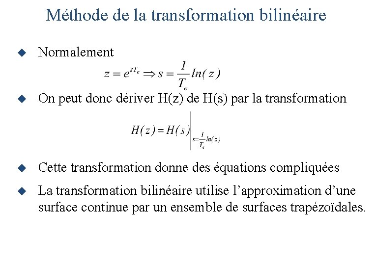 Méthode de la transformation bilinéaire u Normalement u On peut donc dériver H(z) de Méthode de la transformation bilinéaire u Normalement u On peut donc dériver H(z) de
