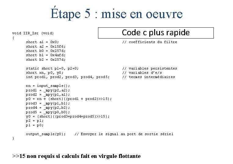 Étape 5 : mise en oeuvre Code c plus rapide void IIR_Isr (void) { Étape 5 : mise en oeuvre Code c plus rapide void IIR_Isr (void) {