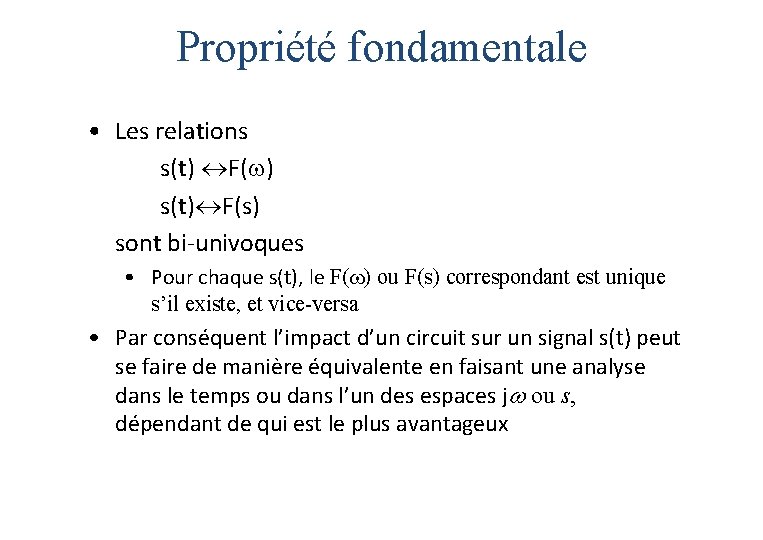 Propriété fondamentale • Les relations s(t) F( ) s(t) F(s) sont bi-univoques • Pour Propriété fondamentale • Les relations s(t) F( ) s(t) F(s) sont bi-univoques • Pour
