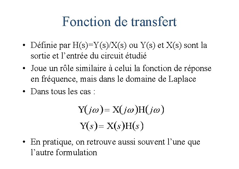 Fonction de transfert • Définie par H(s)=Y(s)/X(s) ou Y(s) et X(s) sont la sortie Fonction de transfert • Définie par H(s)=Y(s)/X(s) ou Y(s) et X(s) sont la sortie