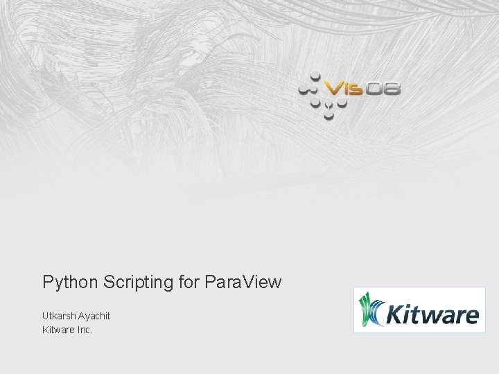 Python Scripting for Para. View Utkarsh Ayachit Kitware Inc. 